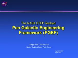 The NASA STEP Testbed Pan Galactic Engineering Framework (PGEF)