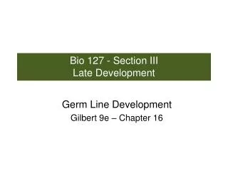 Bio 127 - Section III Late Development