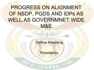 PROGRESS ON ALIGNMENT OF NSDP, PGDS AND IDPs AS WELL AS GOVERNMNET WIDE M&amp;E