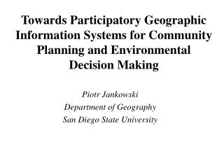Piotr Jankowski Department of Geography San Diego State University