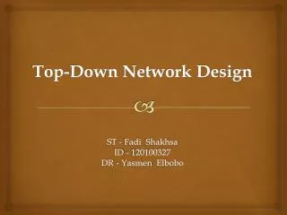 Top-Down Network Design ST - Fadi Shakhsa ID - 120100327 DR - Yasmen Elbobo