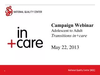 Campaign Webinar Adolescent to Adult Transitions in+care May 22, 2013