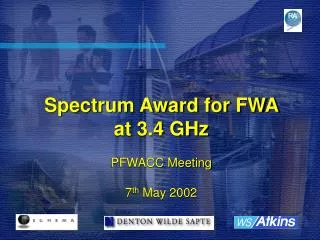 Spectrum Award for FWA at 3.4 GHz PFWACC Meeting 7 th May 2002