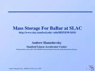 Mass Storage For BaBar at SLAC slac.stanford/~abh/HEPiX99-MSS/