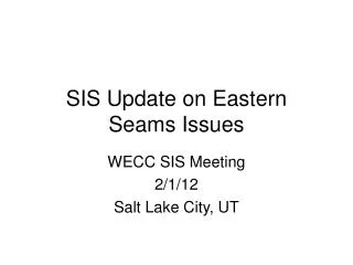 SIS Update on Eastern Seams Issues