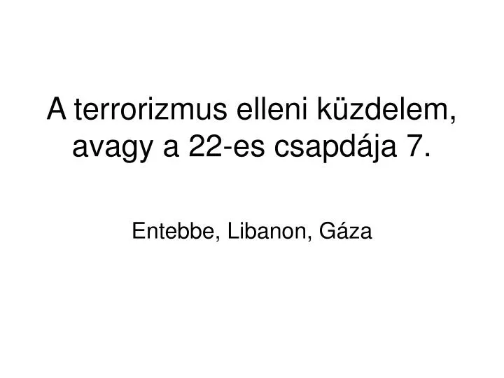 a terrorizmus elleni k zdelem avagy a 22 es csapd ja 7