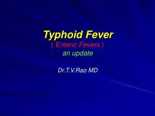 Typhoid Fever ( Enteric Fevers ) an update