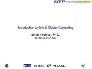 Introduction to Grid &amp; Cluster Computing Sriram Krishnan, Ph.D. sriram@sdsc