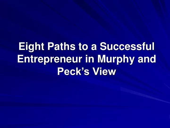 eight paths to a successful entrepreneur in murphy and peck s view