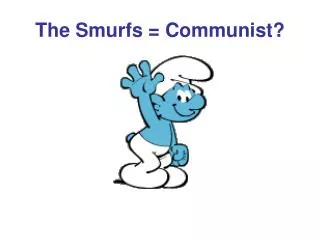 The Smurfs = Communist?