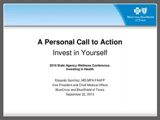 A Personal Call to Action Invest in Yourself 2010 State Agency Wellness Conference: