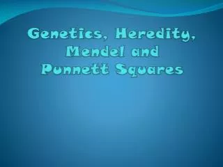 Genetics, Heredity, Mendel and Punnett Squares