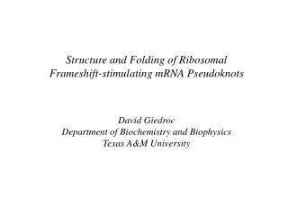 Structure and Folding of Ribosomal Frameshift-stimulating mRNA Pseudoknots David Giedroc