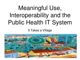 Meaningful Use, Interoperability and the Public Health IT System
