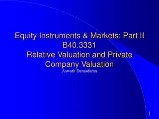 Equity Instruments &amp; Markets: Part II B40.3331 Relative Valuation and Private Company Valuation