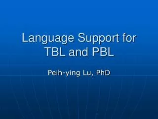 Language Support for TBL and PBL