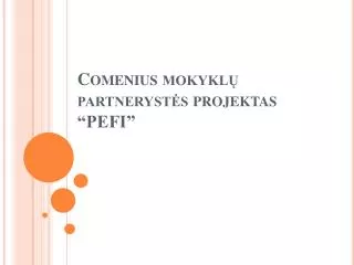 Comenius mokyklų partnerystės projektas “PEFI”