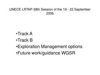 Track A Track B Exploration Management options Future work/guidance WGSR