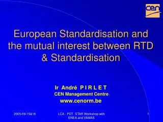 European Standardisation and the mutual interest between RTD &amp; Standardisation
