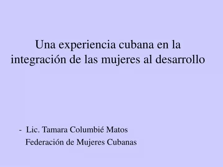 una experiencia cubana en la integraci n de las mujeres al desarrollo