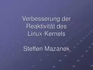 verbesserung der reaktivit t des linux kernels steffen mazanek