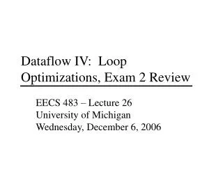 Dataflow IV: Loop Optimizations, Exam 2 Review