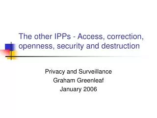 The other IPPs - Access, correction, openness, security and destruction