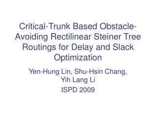 Yen-Hung Lin, Shu-Hsin Chang, Yih Lang Li ISPD 2009