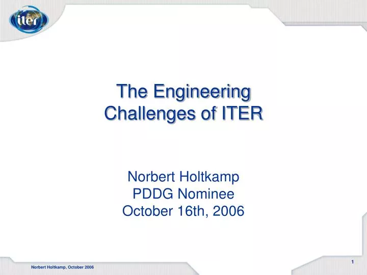 the engineering challenges of iter norbert holtkamp pddg nominee october 16th 2006