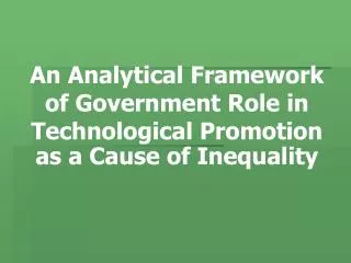 An Analytical Framework of Government Role in Technological Promotion as a Cause of Inequality