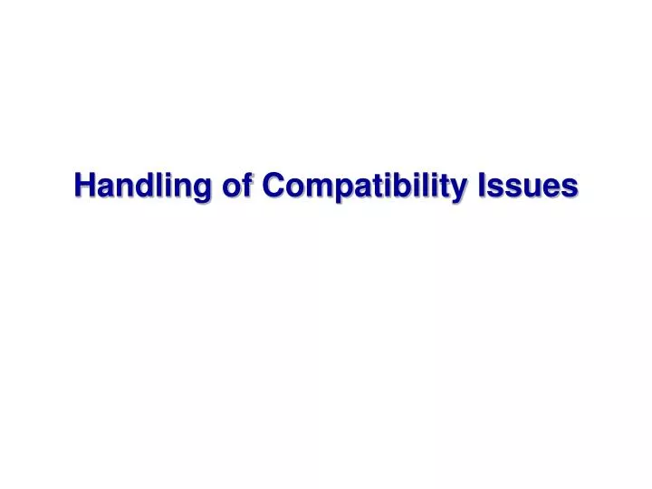 handling of compatibility issues