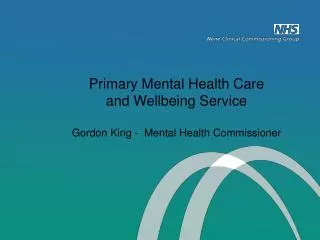 Primary Mental Health Care and Wellbeing Service Gordon King - Mental Health Commissioner