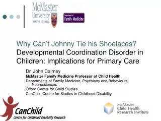 Dr. John Cairney McMaster Family Medicine Professor of Child Health