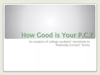 How Good is Your P.C.?
