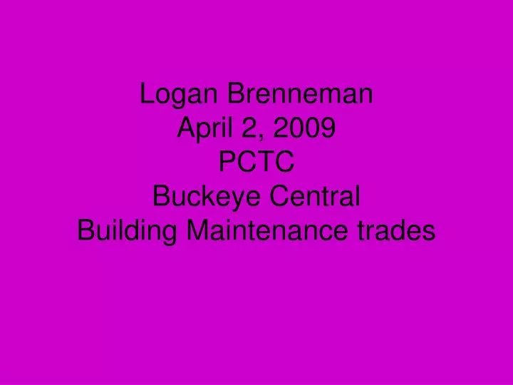logan brenneman april 2 2009 pctc buckeye central building maintenance trades