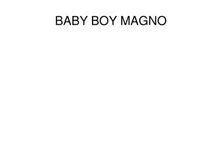 BABY BOY MAGNO
