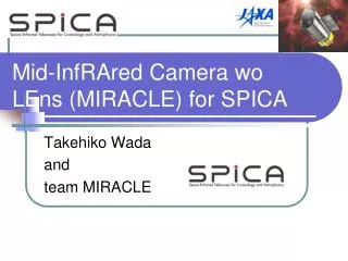 Mid-InfRAred Camera wo LEns (MIRACLE) for SPICA