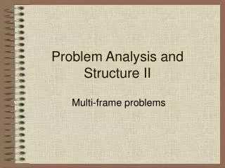 Problem Analysis and Structure II
