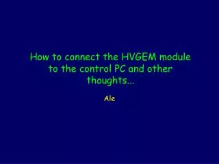 How to connect the HVGEM module to the control PC and other thoughts...
