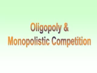 Oligopoly &amp; Monopolistic Competition