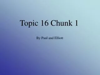 Topic 16 Chunk 1