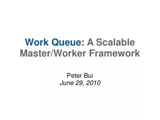 Work Queue: A Scalable Master/Worker Framework