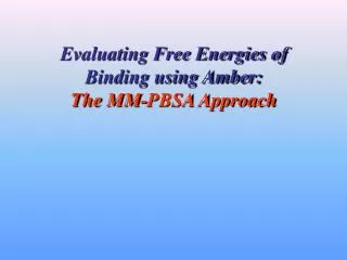 Evaluating Free Energies of Binding using Amber: The MM-PBSA Approach