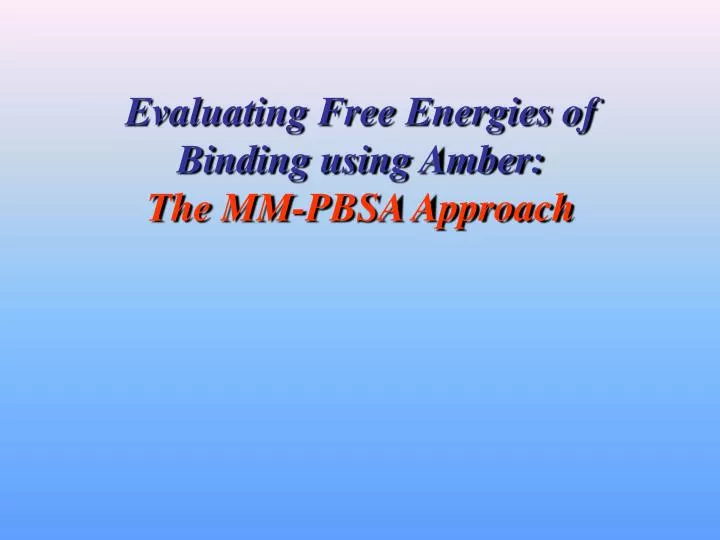 evaluating free energies of binding using amber the mm pbsa approach