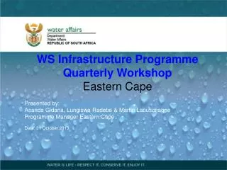 WS Infrastructure Programme Q uarter ly Workshop Eastern Cape Presented by: