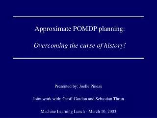 Approximate POMDP planning: Overcoming the curse of history!