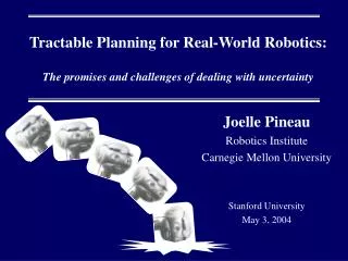 Joelle Pineau Robotics Institute Carnegie Mellon University Stanford University May 3, 2004