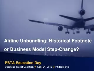 PBTA Education Day Business Travel Coalition ? April 21, 2010 ? Philadelphia