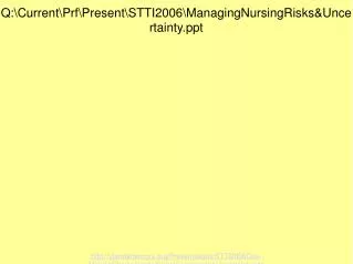 Q:\Current\Prf\Present\STTI2006\ManagingNursingRisks&amp;Uncertainty