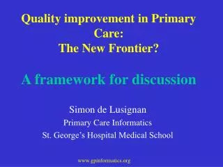 Quality improvement in Primary Care: The New Frontier? A framework for discussion